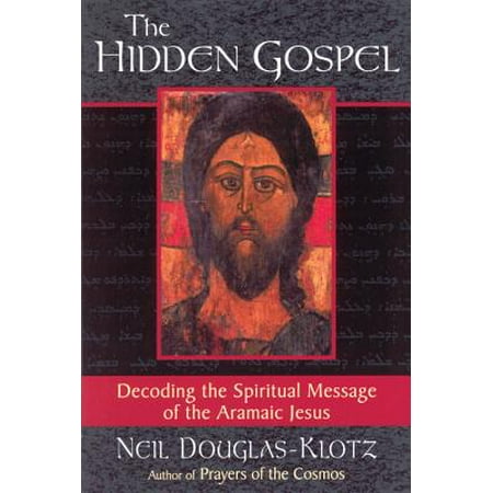 The Hidden Gospel : Decoding the Spiritual Message of the Aramaic