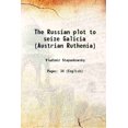 thumbnail image 1 of The Russian plot to seize Galicia (Austrian Ruthenia) 1914 [Hardcover], 1 of 1