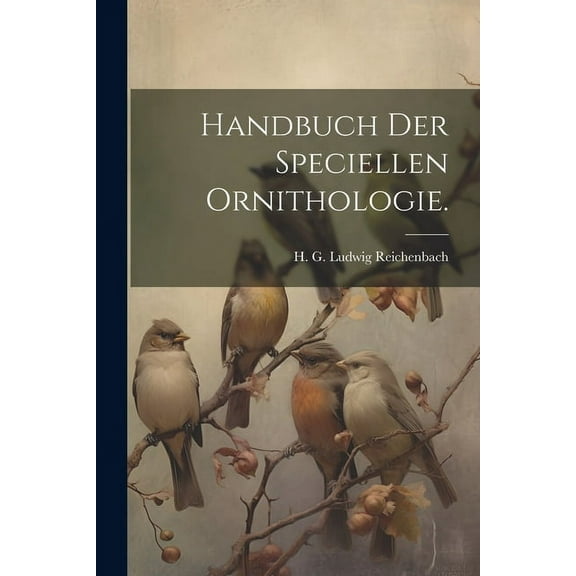 Handbuch der speciellen Ornithologie. (Paperback)