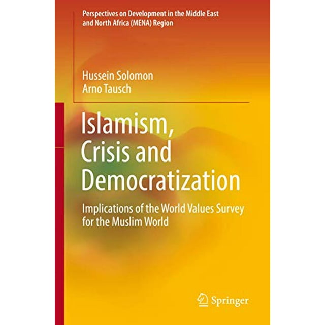Islamism, Crisis and Democratization: Implications of the World Values Survey for the Muslim World (Perspectives on Development in the Middle East and North Africa (MENA) Region)