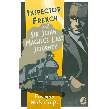 Inspector French: Sir John Magill’s Last Journey (Inspector French Mystery, Book 6) -