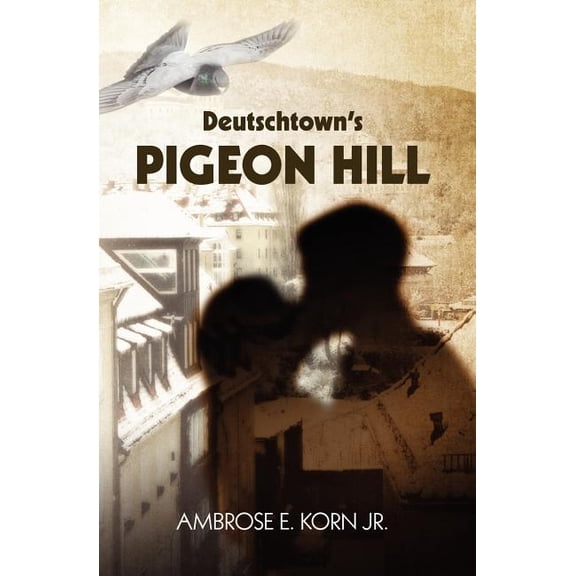 Deutschtown's Pigeon Hill, (Paperback)