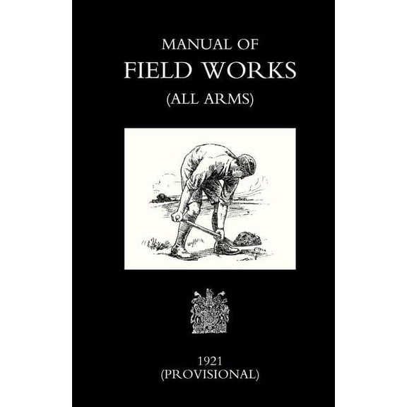 Manual of Field Works (All Arms) 1921 (Paperback)