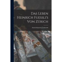 Das Leben Heinrich Fuessli's von ZÃ¼rich, (Paperback)