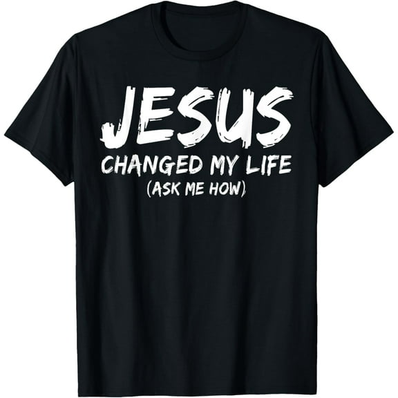 t-shirt Jesus Changed My Life Ask Me How Christian Believer Faith T-Shirt mens，black，women，funny，men，journey，Crew Neck, Short Sleeve,printing
