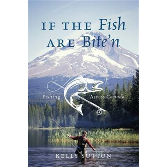 If the Fish are Bite'n: Fishing Across Canada