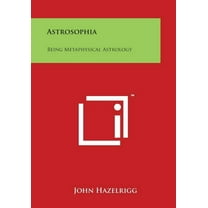 Astrosophia: Being Metaphysical Astrology (Paperback)