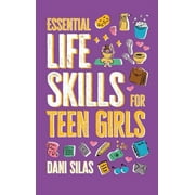Essential Life Skills for Teen Girls: A Guide to Managing Your Home, Health, Money, and Routine for an Independent Life, (Hardcover)