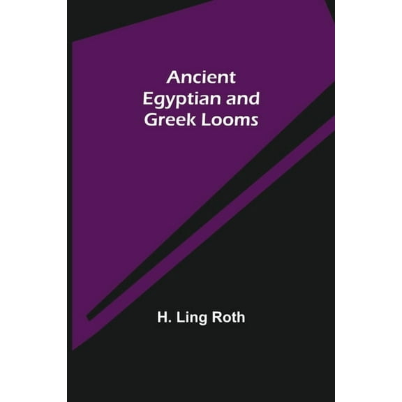 Ancient Egyptian and Greek Looms, (Paperback)