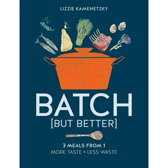 Batch But Better : 3 Meals From 1: More Taste   Less Waste (Paperback)