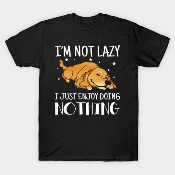 I’m Not Lazy I Just Enjoy Doing Nothing Funny Golden Retriever Quote Unisex T-Shirt Casual Wear up to 5XL