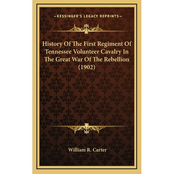 History Of The First Regiment Of Tennessee Volunteer Cavalry In The Great War Of The Rebellion (1902) (Hardcover)