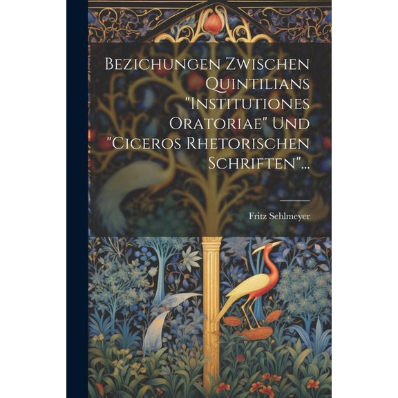 Bezichungen Zwischen Quintilians "institutiones Oratoriae" Und "ciceros Rhetorischen Schriften"... (Paperback)