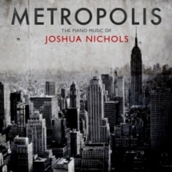 Joshua Nichols - Metropolis: The Piano Music Of Joshua Nichols - Classical - CD