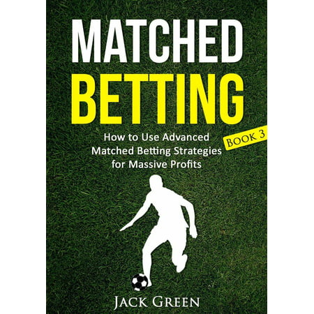 Matched Betting Book 3 - How to Use Advanced Matched Betting Strategies for Massive Profits -