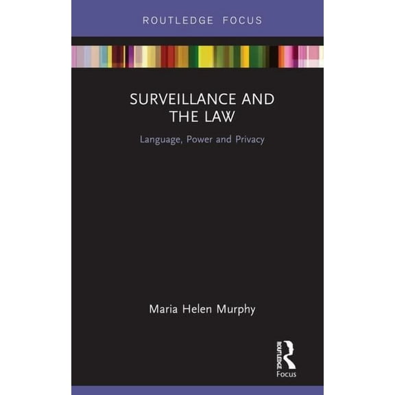Surveillance and the Law: Language, Power and Privacy, (Hardcover)