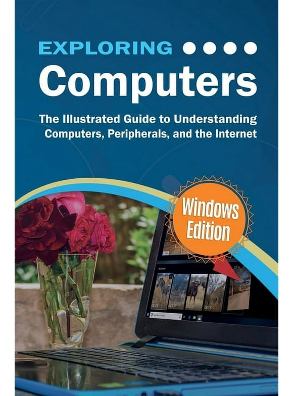Exploring Tech: Exploring Computers: Windows Edition: The Illustrated, Practical Guide to Using Computers (Paperback)