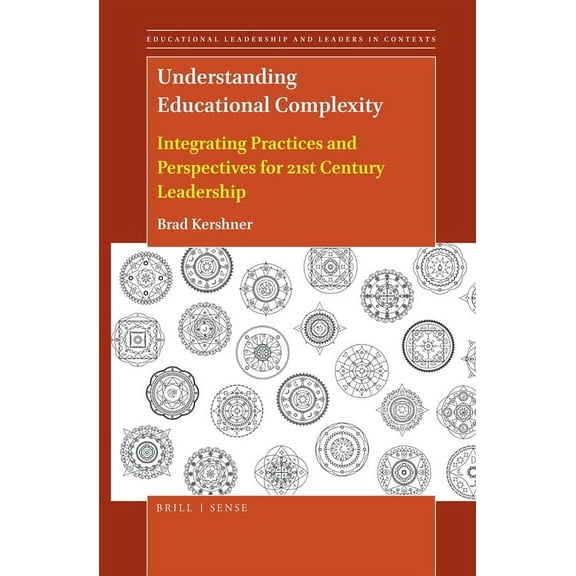 Educational Leadership and Leaders in Co Understanding Educational Complexity: Integrating Practices and Perspectives for 21st Century Leadership, Book 6, (Paperback)