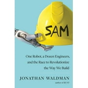 SAM : One Robot, a Dozen Engineers, and the Race to Revolutionize the Way We Build (Hardcover)