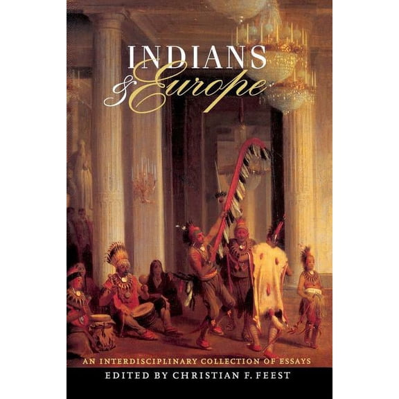 Indians and Europe: An Interdisciplinary Collection of Essays, (Paperback)