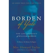 Borden of Yale: The Life and Legacy of William Borden - No Reserve, No Retreat, No Regrets (Paperback)