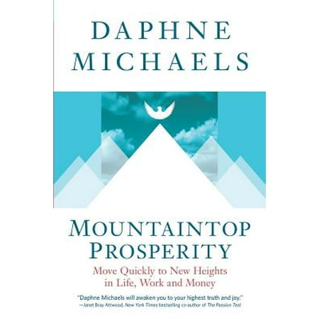 Mountaintop Prosperity: Move Quickly to New Heights in Life, Work and Money (Best Prosperity Prayer For Money)