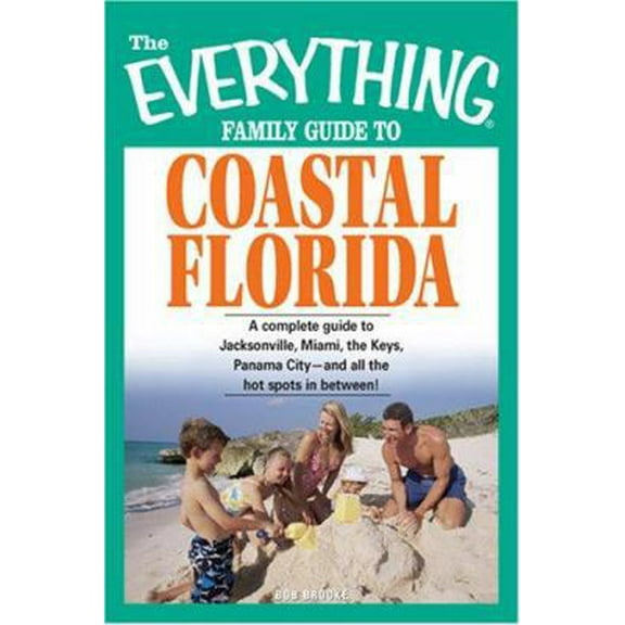 Pre-Owned The Everything Family Guide to Coastal Florida: St. Augustine, Miami, the Keys, Panama City--and all the hot spots in between! (Paperback) 1598691570 9781598691573