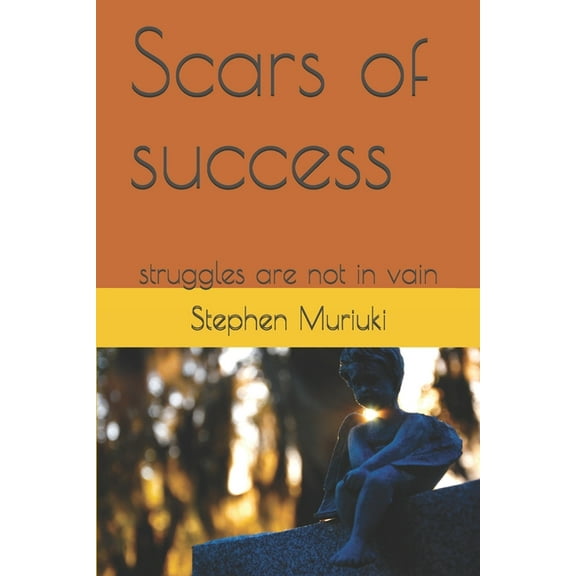 Scars of success: struggles are not in vain (Paperback)