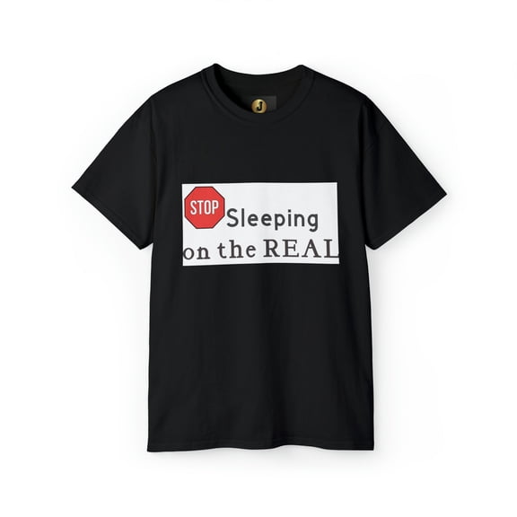 STOP SLEEPING ON THE REAL - Unisex  Ultra Cotton Tee