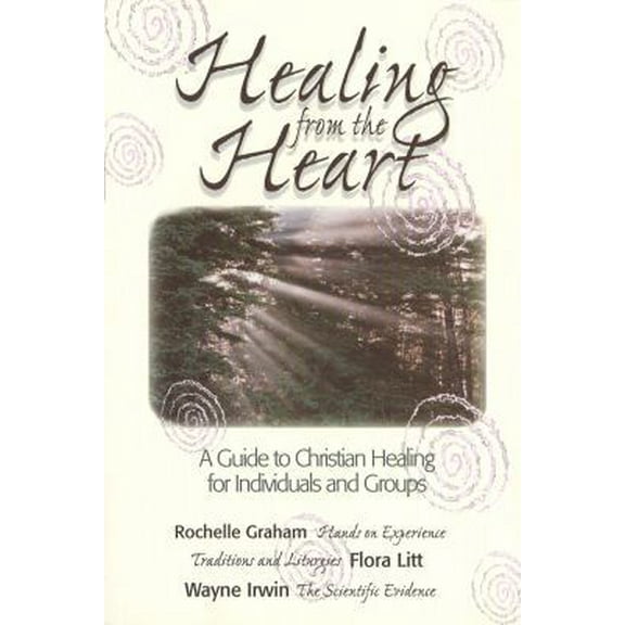 Pre-Owned Healing from the Heart: A Guide to Christian Healing for Individuals & Groups (Paperback) 1551452944 9781551452944