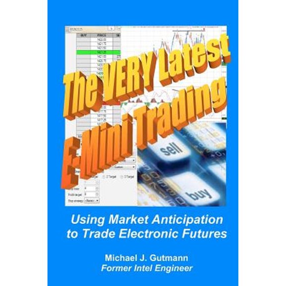 Pre-Owned The Very Latest E-mini Trading: Using Market Anticipation to Trade Electronic Futures, 9781439240694, 1439240698, Paperback,