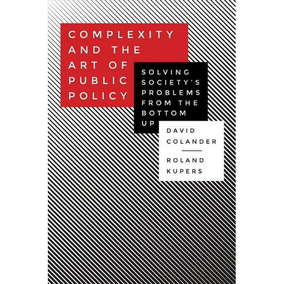 Complexity and the Art of Public Policy: Solving Society's Problems from the Bottom Up, (Paperback)