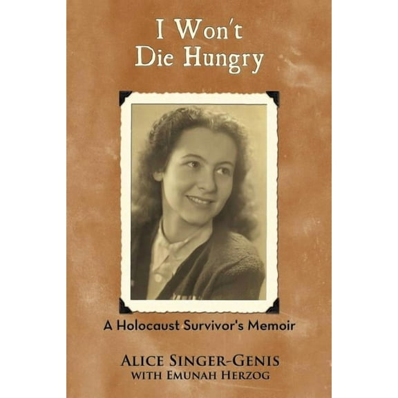 I Won't Die Hungry: A Holocaust Survivor's Memoir, (Paperback)