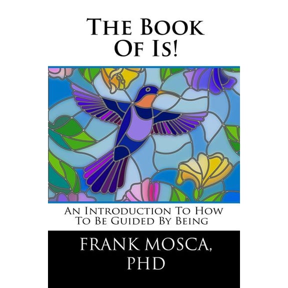 The Book of Is!: An Introduction to How to be Guided by Being, (Paperback)