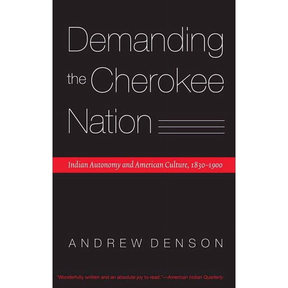 Indians of the Southeast Demanding the Cherokee Nation: Indian Autonomy and American Culture, 1830-1900, (Paperback)