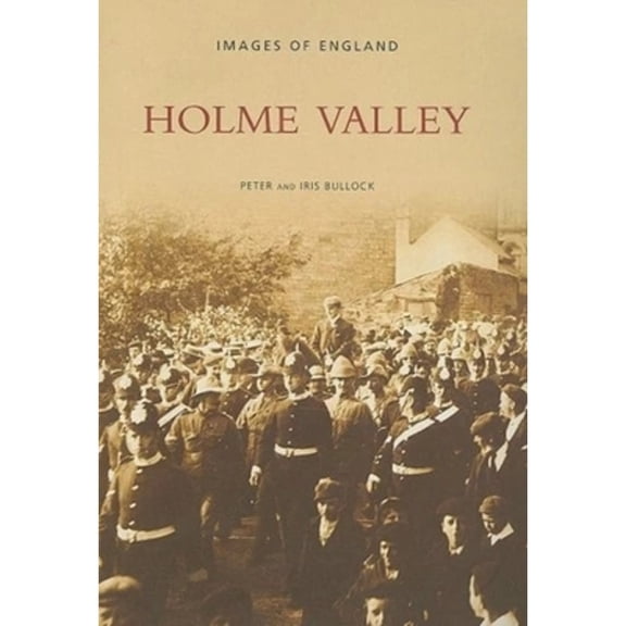 Pre-Owned Holme Valley: Images of England (Paperback) by Peter Bullock, Iris Bullock