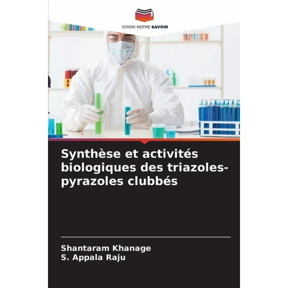 SynthÃ¨se et activitÃ©s biologiques des triazoles-pyrazoles clubbÃ©s, (Paperback)