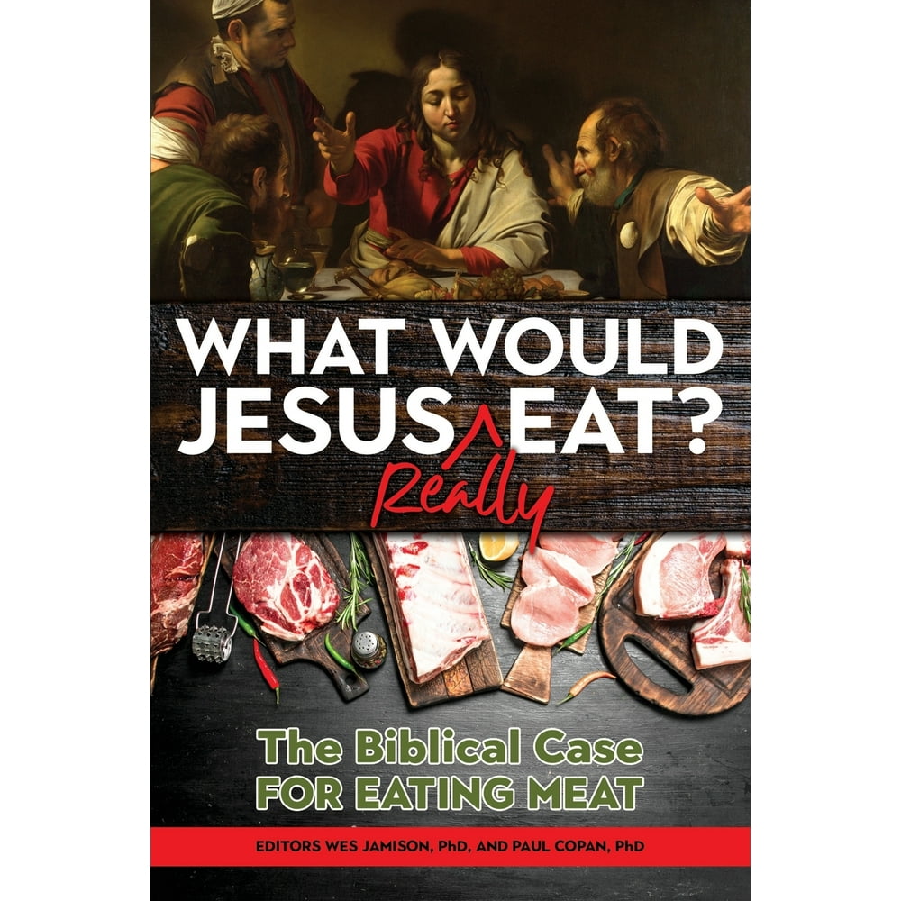 What Would Jesus REALLY Eat? The Biblical Case for Eating Meat