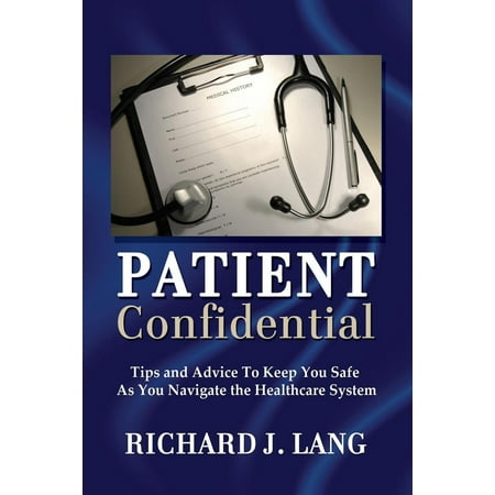 - Patient Confidential: Tips and Advice to Keep You Safe As You Navigate the Healthcare System - eBook