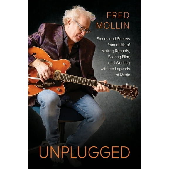 Unplugged: Stories and Secrets from a Life of Making Records, Scoring Film, and Working with the Legends of Music, (Paperback)