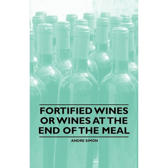 Fortified Wines or Wines at the End of the Meal, (Paperback)