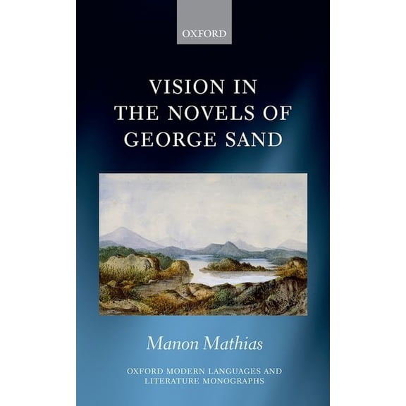 Oxford Modern Languages & Literature Mon Vision in the Novels of George Sand, (Hardcover)