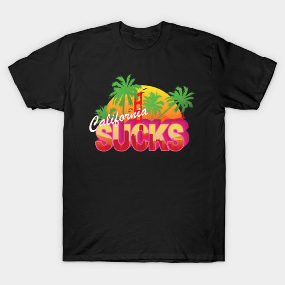 California Sucks Sarcastic West Coast Resident Humor Travel Art Unisex T-Shirt, up to size 3XL.