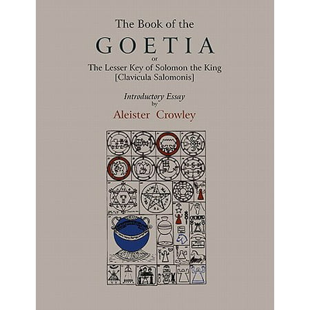 The Book of Goetia, or the Lesser Key of Solomon the King [clavicula Salomonis]. Introductory Essay by Aleister