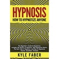 thumbnail image 1 of Hypnosis - How to Hypnotize Anyone: The Beginners Guide to Hypnotism - Includes the History of Hypnosis, How Hypnotism Works, The Dark Side of Hypnosis, and How to Hypnotize Anyone, Anywhere, Anytime, 1 of 1