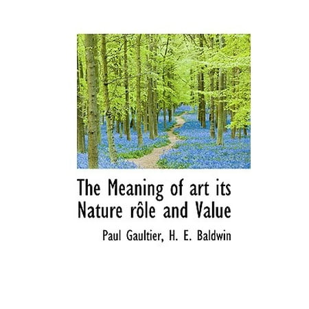 The Meaning of Art Its Nature R Le and Value