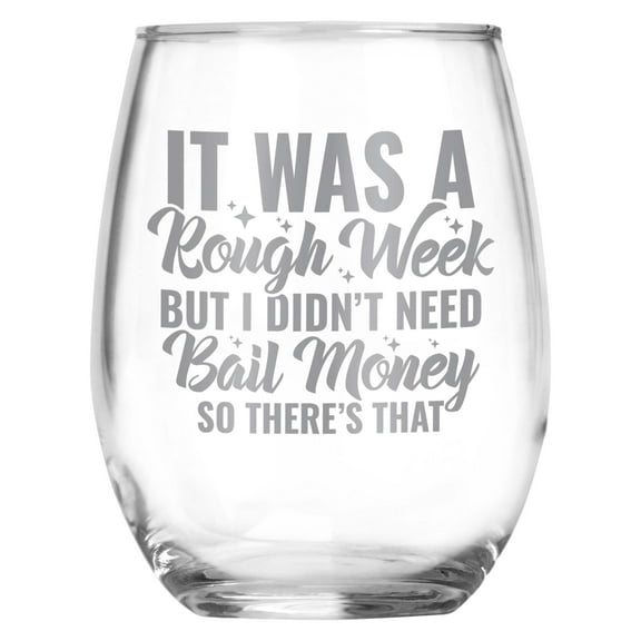 It Was A Rough Week But I Didn't Need Bail Money So There's That , Funny Engraved Stemless Wine Glass , Sarcastic Gift For Any Occasion
