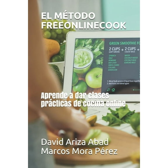 El Método Freeonlinecook: Aprende a dar clases prácticas de cocina online (Paperback)