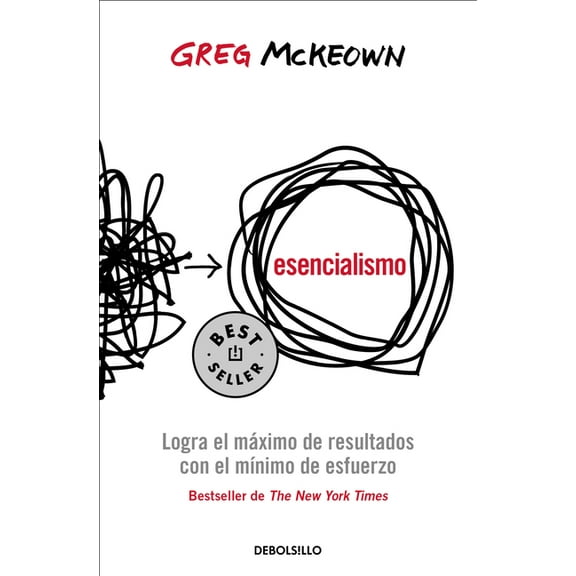 Esencialismo. Logra El Máximo de Resultados Con El Mínimo de Esfuerzo / Essentia Lism: The Disciplined Pursuit of Less, (Paperback)