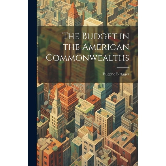 The Budget in the American Commonwealths (Paperback)